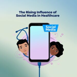 The Rising Influence of Social Media in Healthcare