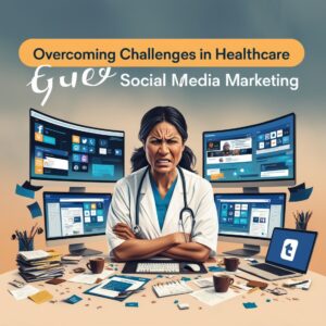 Overcoming Challenges in Healthcare Social Media Marketing