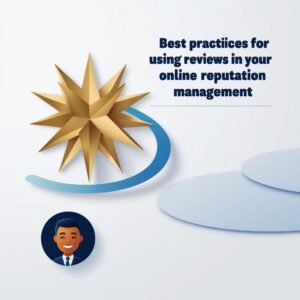 Best Practices for Using Reviews in Your Online Reputation Management