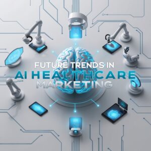 Future Trends in AI Healthcare Marketing