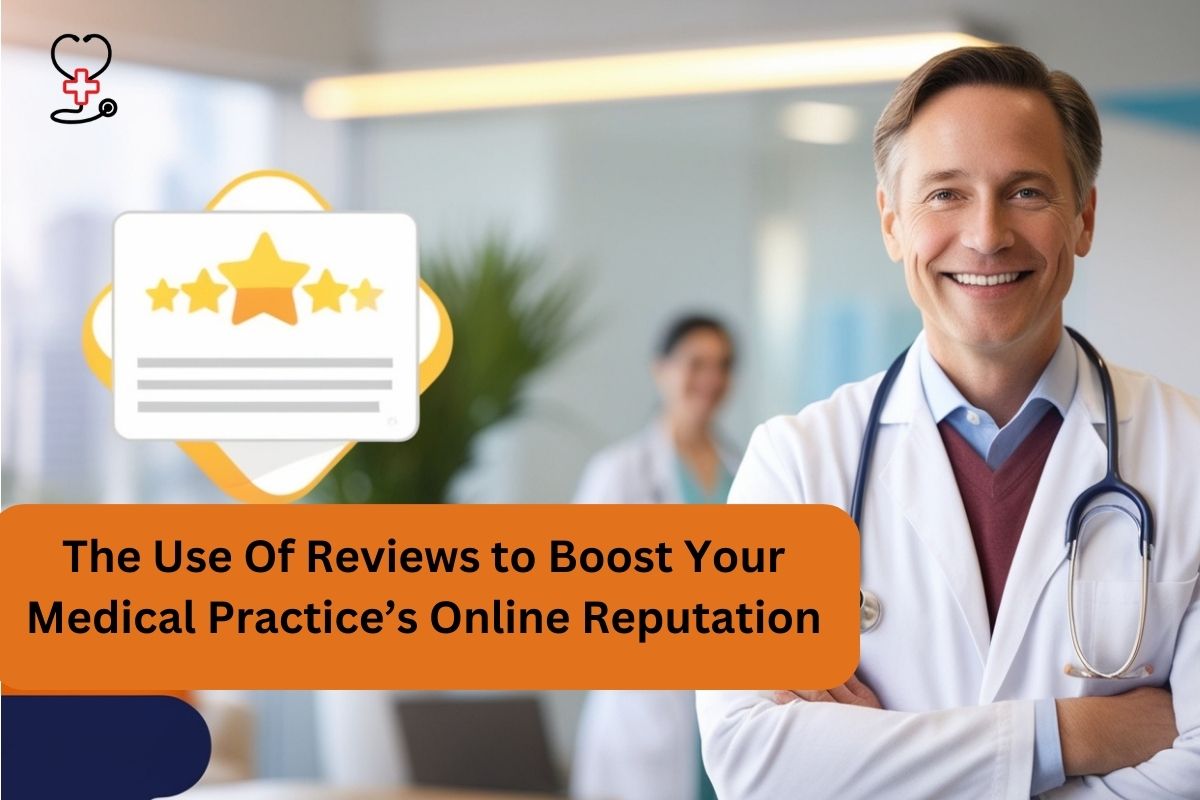 The Use Of Reviews to Boost Your Medical Practice’s Online Reputation