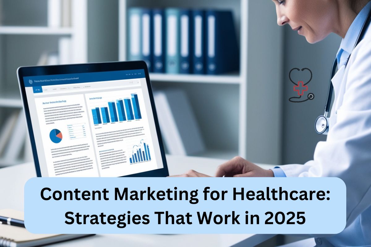 Content Marketing for Healthcare: Strategies That Work in 2025